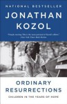 Ordinary Resurrections: Children in the Years of Hope - Jonathan Kozol