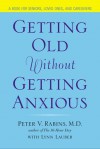 Getting Old Without Getting Anxious - Peter V. Rabins, Lynn Lauber