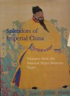Splendors of Imperial China: Treasures from the National Palace Museum, Taipei - Maxwell K. Hearn, Kuo Li Ku Kung Po Wu Y Uan