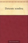 Detente sombra - Juana Inés de la Cruz