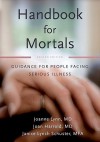 Handbook for Mortals: Guidance for People Facing Serious Illness - Joanne Lynn, Janice Lynn Schuster, Joan Harrold