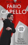 Fabio Capello: The Man, The Dream, The Inside Story - Mark Ryan