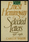 Selected Letters 1917-1961 - Ernest Hemingway, Carlos Baker