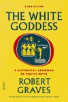 The White Goddess: A Historical Grammar of Poetic Myth - Robert Graves