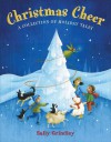 Christmas Cheer: A Collection of Holiday Tales - Sally Grindley