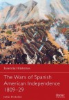 The Wars of Spanish American Independence 1809-29 (Essential Histories) - John Fletcher