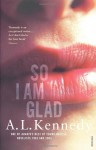 So I Am Glad - A.L. Kennedy