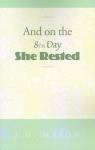 And on the Eighth Day She Rested - J.D. Mason