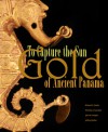 To Capture the Sun: Gold of Ancient Panama - Richard G. Cooke, Nicholas J. Saunders, John W. Hoopes, Jeffrey Quilter