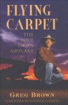 Flying Carpet: The Soul of an Airplane - Gregory N. Brown