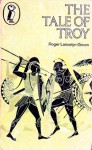 The Tale of Troy - Roger Lancelyn Green