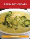 Rainy Day Greats: Delicious Rainy Day Recipes, the Top 61 Rainy Day Recipes - Jo Franks