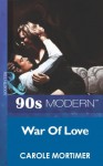 War Of Love (Mills & Boon Vintage 90s Modern) - Carole Mortimer