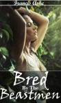 Bred by the Beastmen (reluctant breeding gangbang erotica) - Francis Ashe