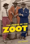 The Power of the Zoot: Youth Culture and Resistance during World War II - Luis Alvarez