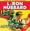 Mouthpiece - L. Ron Hubbard, R.F. Daley, Jock Ellis, Eduardo Ballerini, Corey Burton, Phil Proctor, Josh Robert Thompson, Tait Ruppert