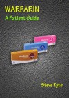 Warfarin - A Patient Guide - Steve Kyte