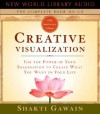 Creative Visualization: Use the Power of Your Imagination to Create What You Want in Your Life - Shakti Gawain
