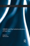 ASEAN and the Institutionalization of East Asia (Routledge Security in Asia Pacific Series) - Ralf Emmers