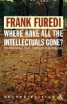 Where Have All the Intellectuals Gone?: Confronting 21st Century Philistinism - Frank Furedi