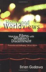 Hollywood Worldviews: Watching Films With Wisdom & Discernment - Brian Godawa