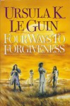 Four Ways to Forgiveness - Ursula K. Le Guin