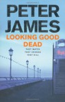 Looking Good Dead - Peter James