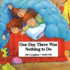 One Day There Was Nothing to Do - Jill Creighton, Ruth Ohi