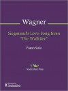 Siegmund's Love-Song from "Die Walkure" - Richard Wagner