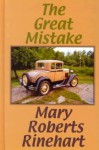 The Great Mistake - Mary Roberts Rinehart