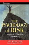 The Psychology of Risk: Mastering Market Uncertainty - Ari Kiev