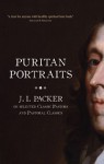 Puritan Portraits: J.I. Packer on selected Classic Pastors and Pastoral - J.I. Packer