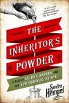 The Inheritor's Powder: A Tale of Arsenic, Murder, and the New Forensic Science - Sandra Hempel