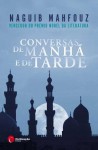 Conversas de Manhã e de Tarde - Naguib Mahfouz, Bafr Hassanein