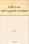 Folk-Lore and Legends Scotland - Anonymous