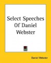 Select Speeches of Daniel Webster - Daniel Webster