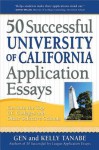 50 Successful University of California Application Essays: Get into the Top UC Colleges and Other Selective Schools - Gen Tanabe, Kelly Tanabe