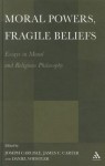 Moral Powers, Fragile Beliefs: Essays in Moral and Religious Philosophy - James Carter, James C. Carter, Joseph Carlisle