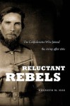 Reluctant Rebels: The Confederates Who Joined the Army After 1861 - Kenneth W. Noe