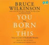 You Were Born for This: 7 Keys to a Life of Predictable Miracles - Bruce Wilkinson