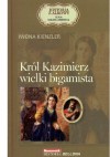 Król Kazimierz wielki bigamista - Iwona Kienzler