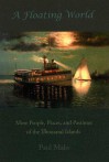 Floating World: More People, Places, And Pastimes Of The Thousand Islands - Paul Malo