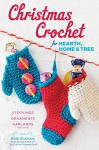 Christmas Crochet for Hearth, Home & Tree: Make Your Own Stockings, Ornaments, Garlands, and More - Edie Eckman