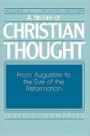 A History of Christian Thought, Vol. 2: From Augustine to the Eve of the Reformation - Justo L. González