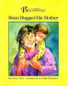 Because Brian Hugged His Mother - David L. Rice, Kathryn Dyble Thompson