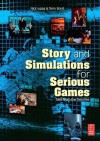 Story and Simulations for Serious Games: Tales from the Trenches - Nick Iuppa, Terry Borst
