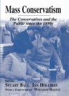 Mass Conservatism: The Conservatives and the Public Since the 1880s - Stuart Ball, Ian Holliday