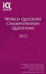 World Quizzing Championships 2012 - Quiz Book - Steven De Ceuster, Chris Jones, Arko Olesk, Anurakshat Gupta, Paul Bailey, Paul Paquet, Jane Allen