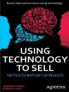 Using Technology to Sell: Tactics to Ratchet Up Results - Jonathan London, Martin Lucas