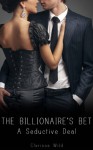 The Billionaire's Bet: A Seductive Deal - Clarissa Wild